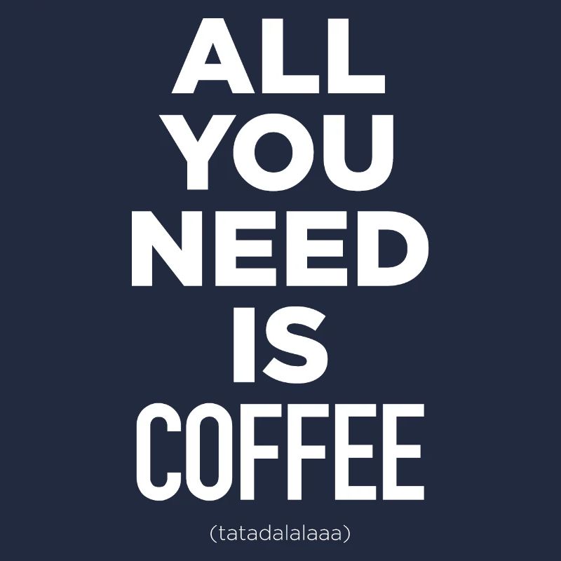 Alles, was Sie brauchen, ist Kaffee