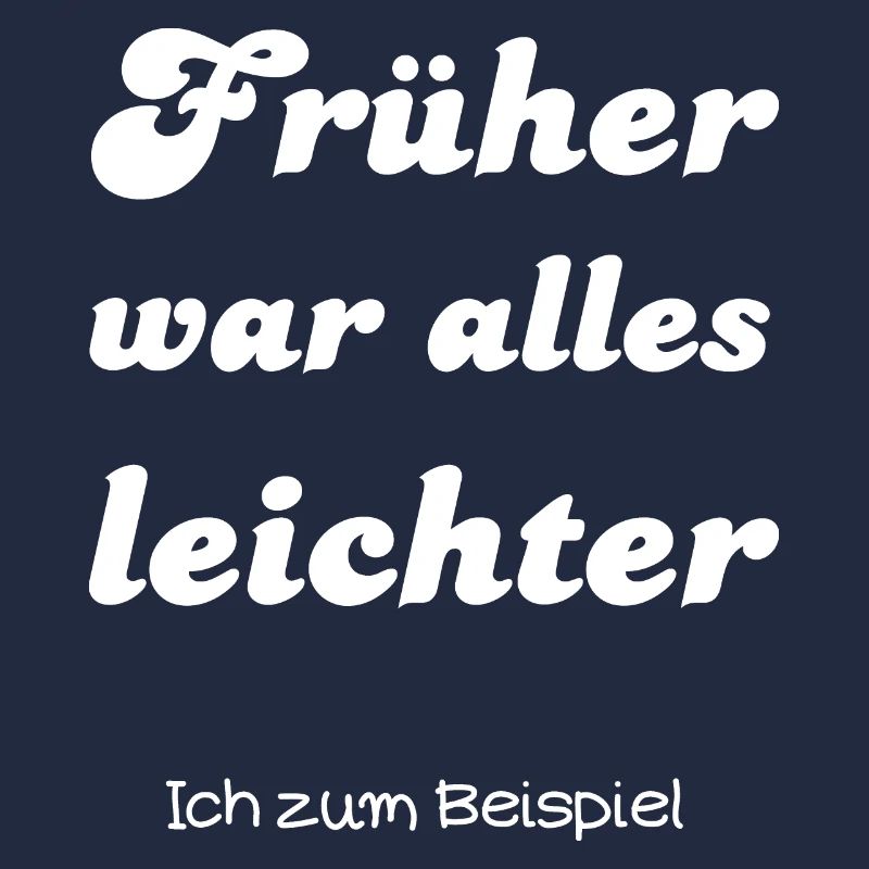 Früher war alles leichter - lustiger Spruch