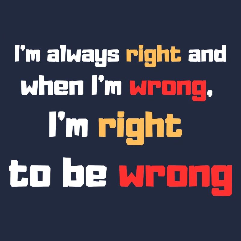 I'm always right
