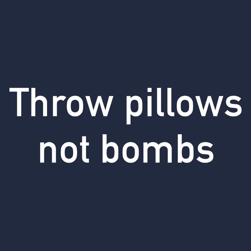 Throw Pillows Not Bombs