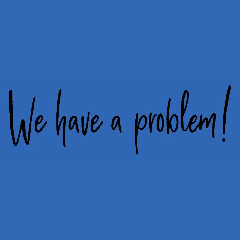 We have a problem