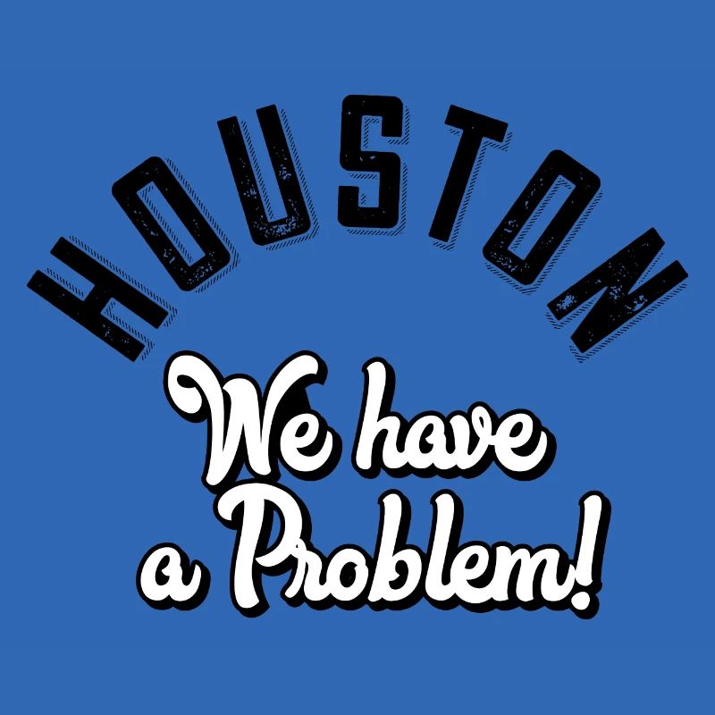 Houston we have a problem