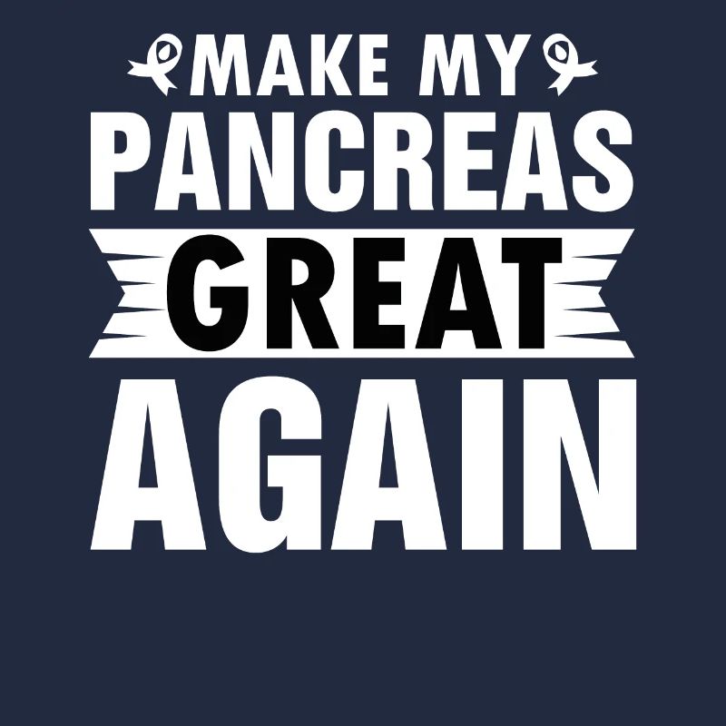 MAKING MY PANCREAS GREAT AGAIN