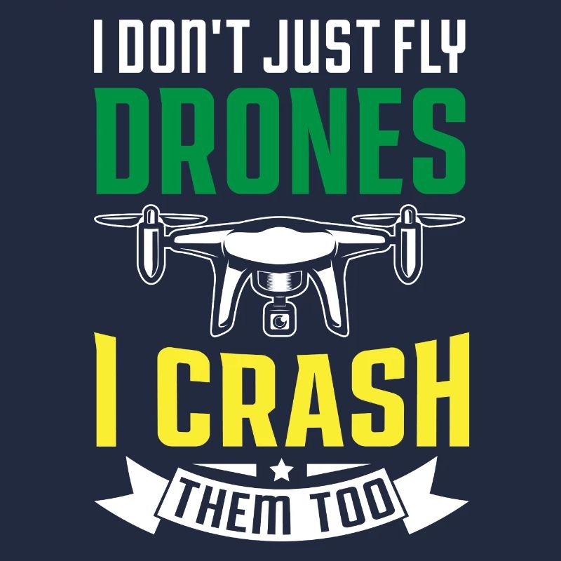 I Don't Just Fly Drones, I Crash Them Too