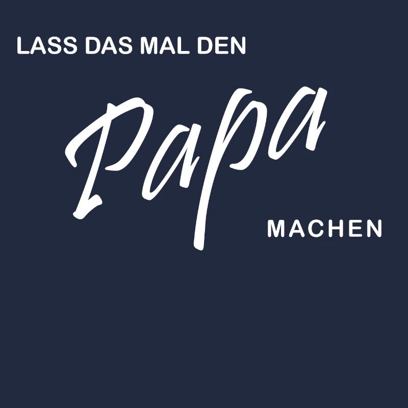 Lass das mal den Papa machen