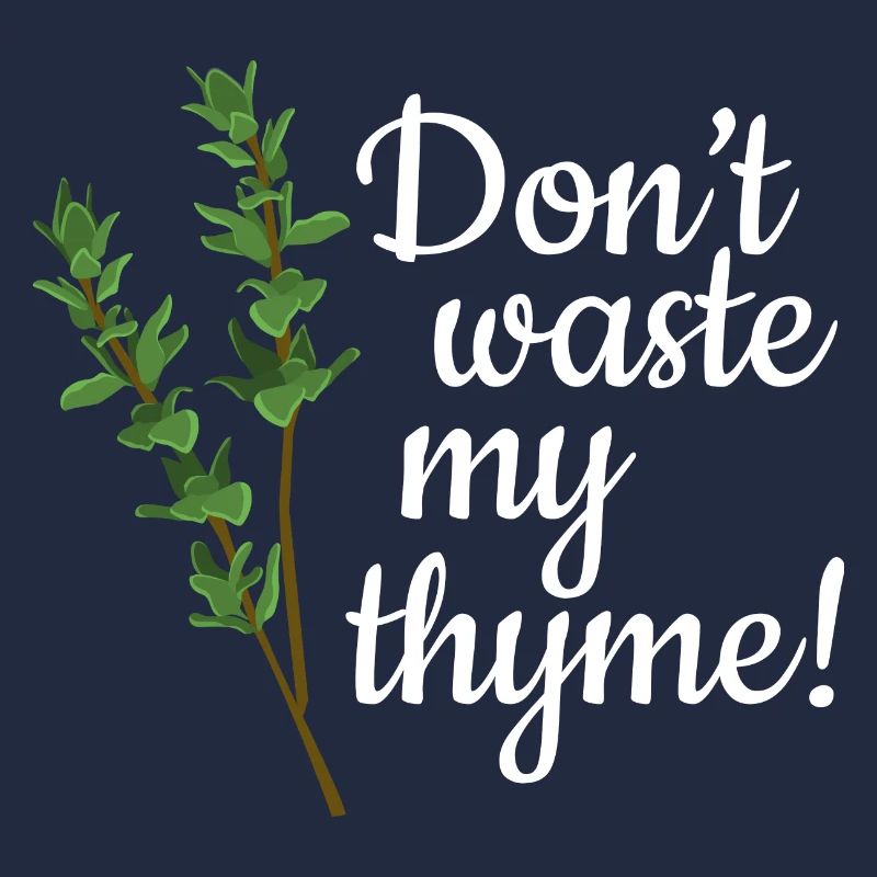 Don't Waste My Thyme