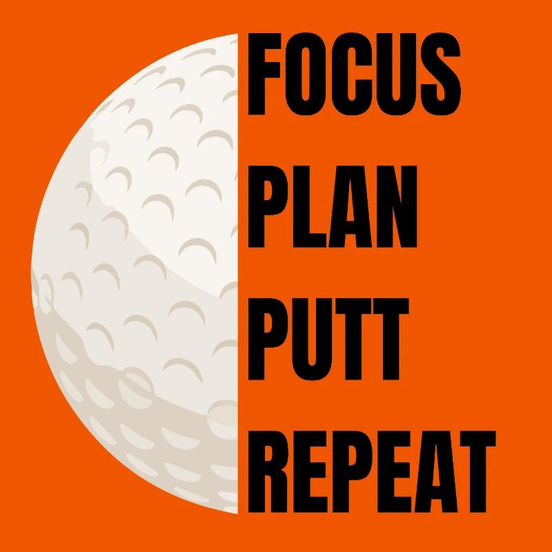 Focus Plan Putt Repeat – Golf Slogan