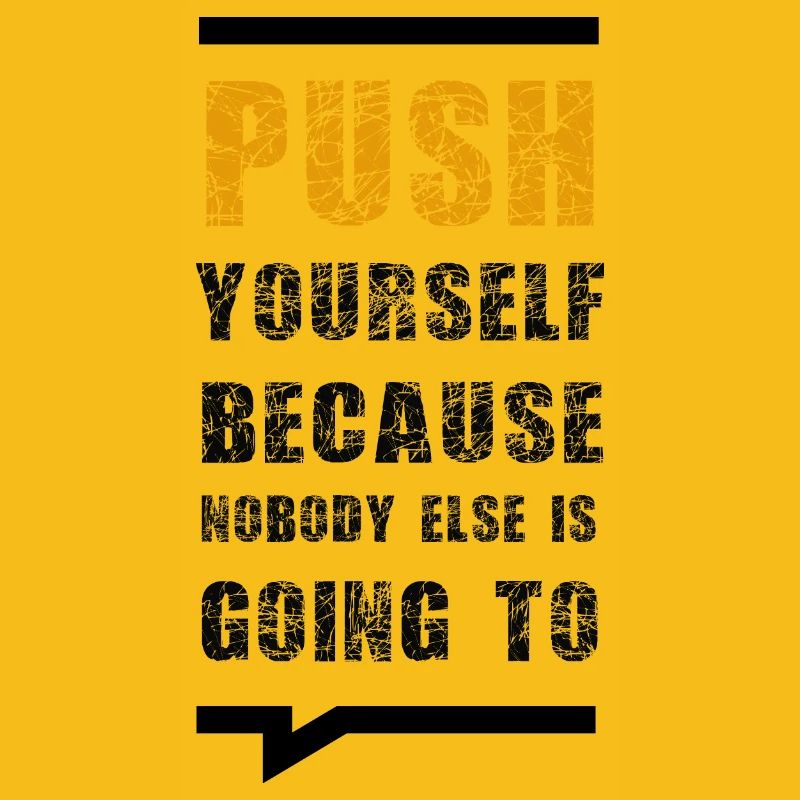 Push Yourself Because Nobody Else Is Going To