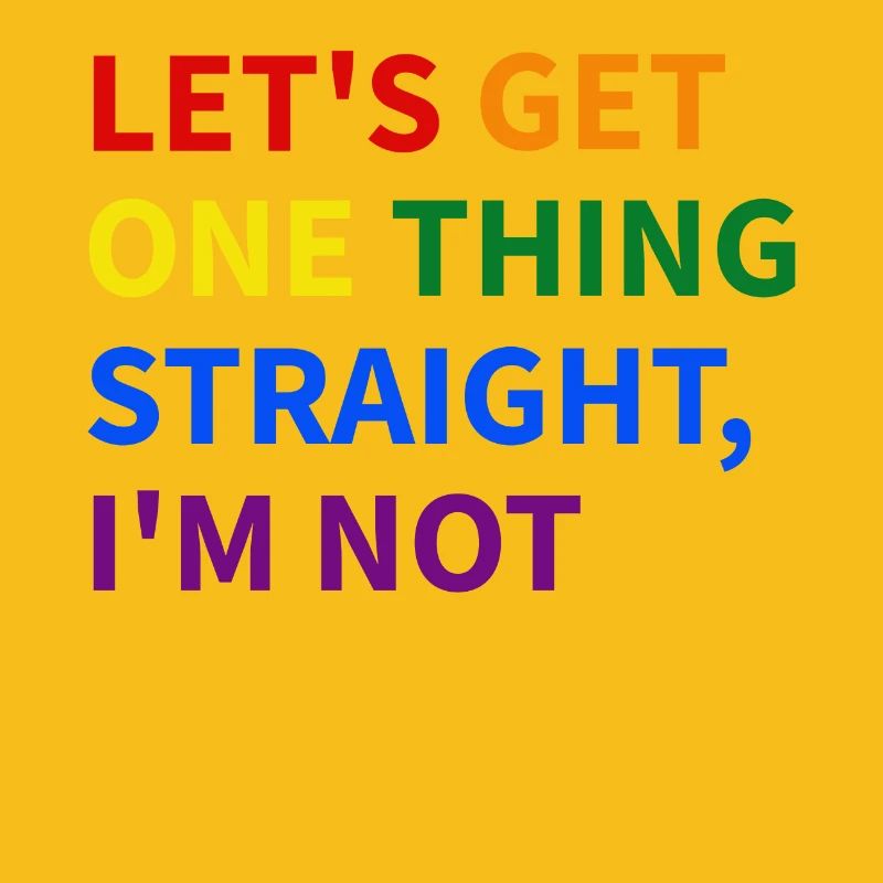 Let es Get One Thing Straight, I'm Not - Rainbow Te