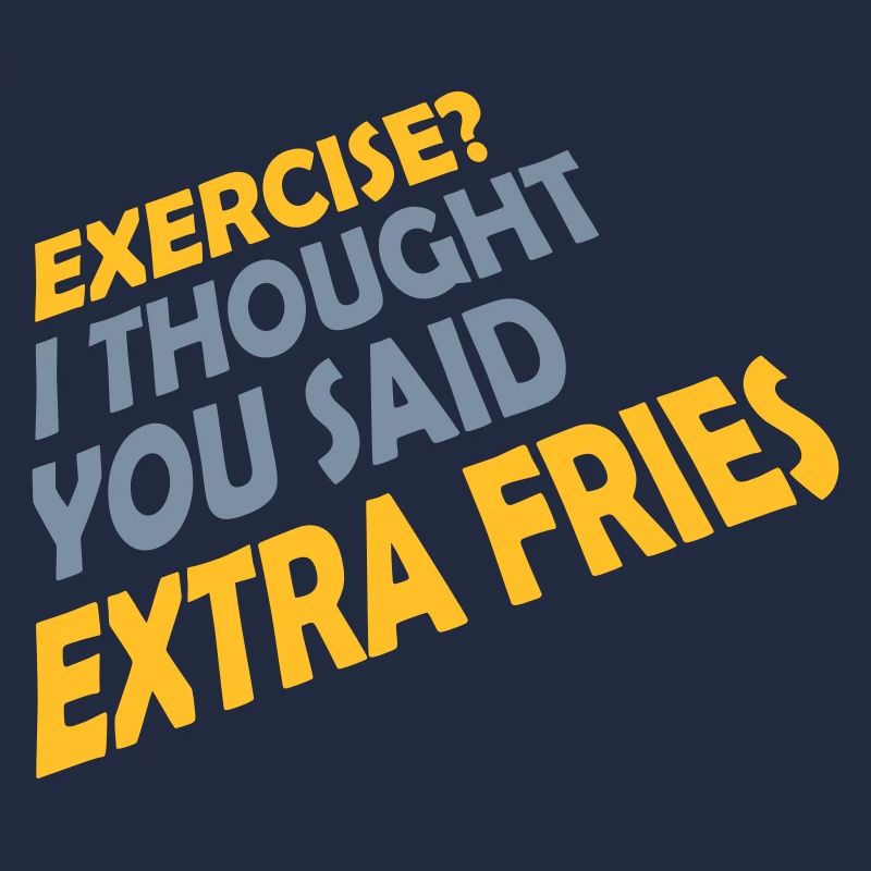 Exercise Extra Fries Zitat