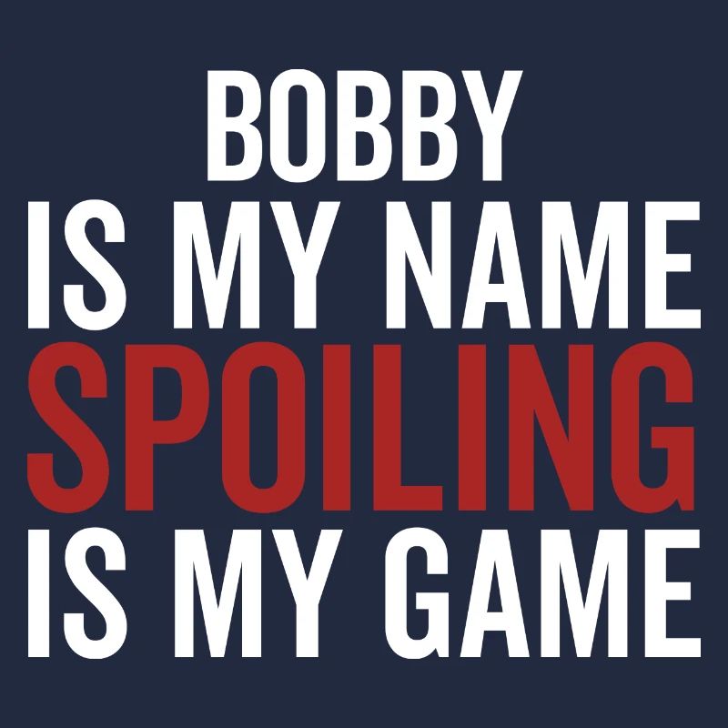 Bobby est mon nom Spoiling est mon jeu
