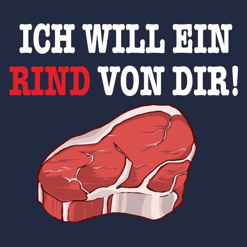 ICH WILL EIN RIND VON DIR Steak Fleisch BBQGrill