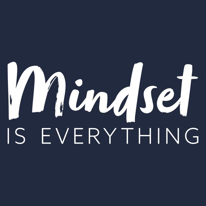 Mindset is everything