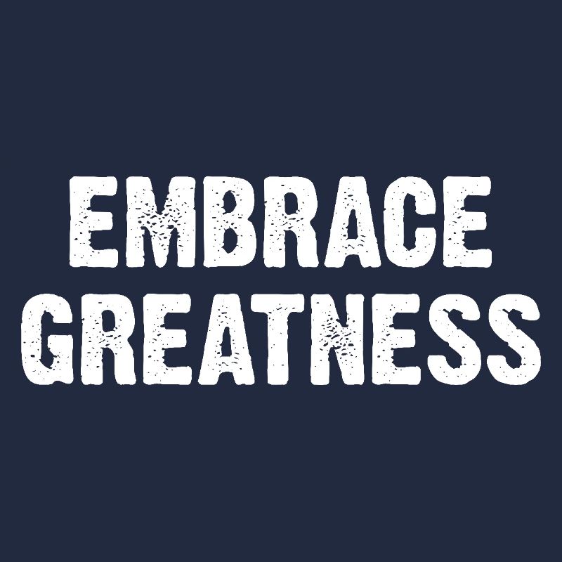 Embrace Greatness