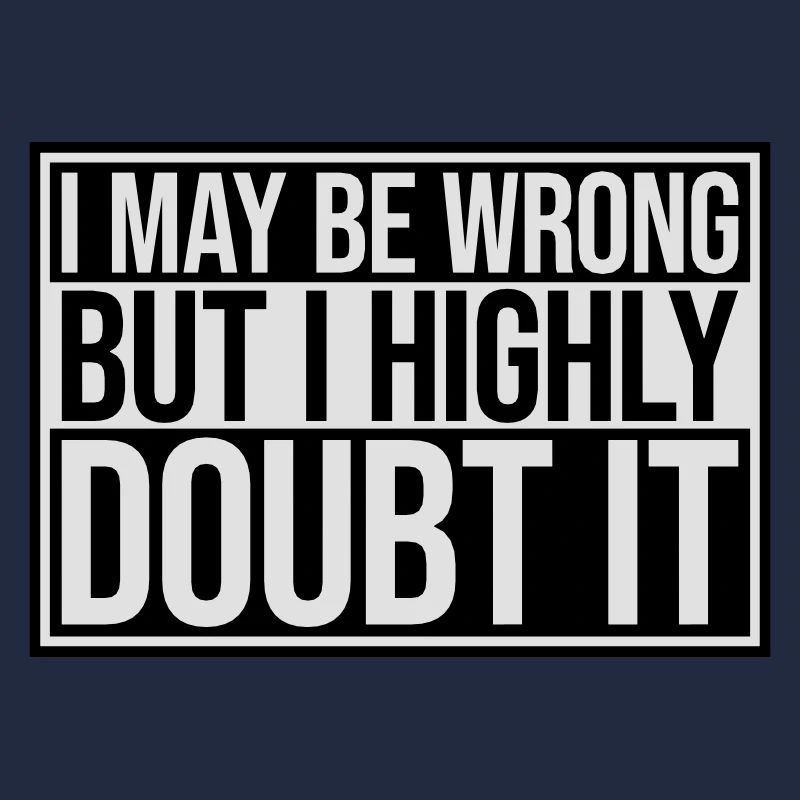 I may be wrong