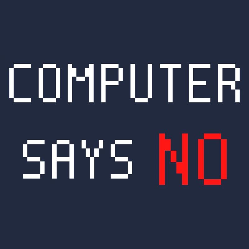 Computer sagt nein. Computer says no. Spruch