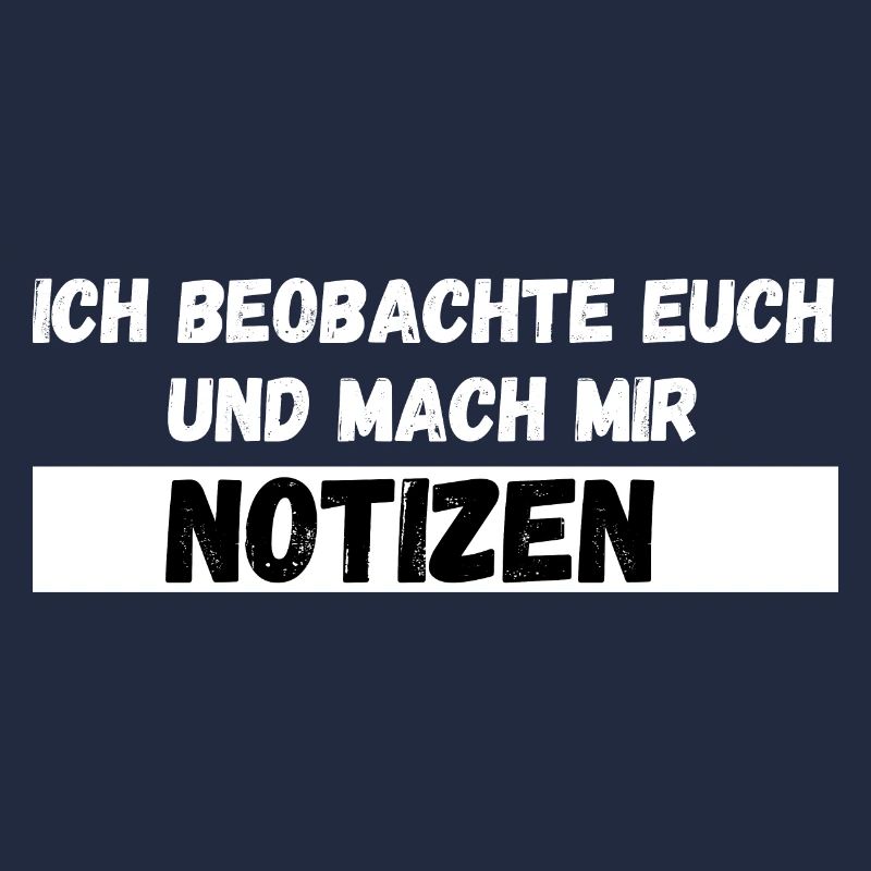 Ich beobachte euch und mach mir Notizen Spruch