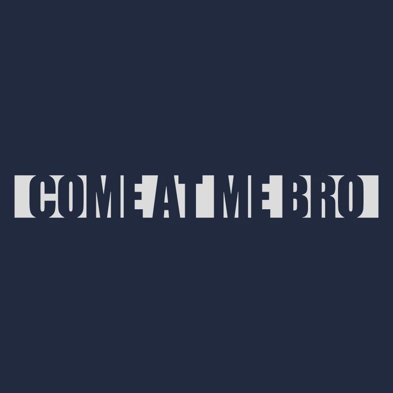 come at me bro