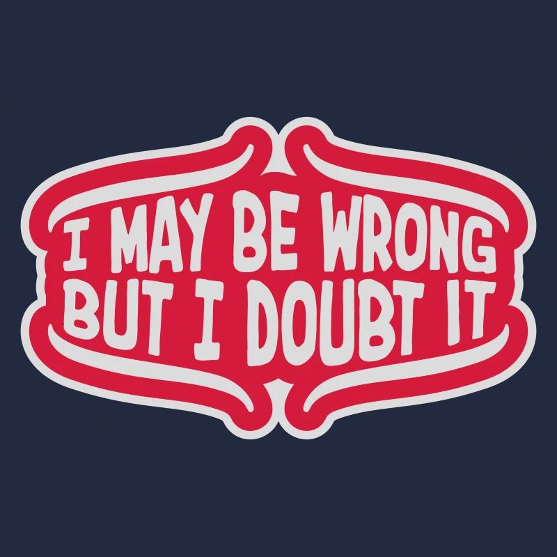 I may be wrong