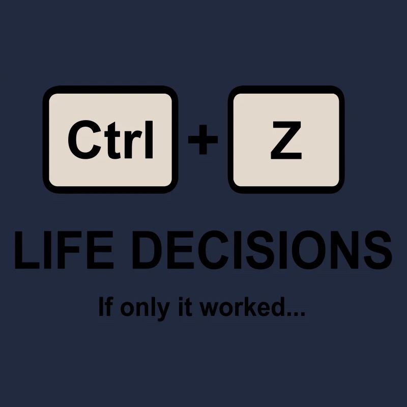 Ctrl + Z Life Decisions