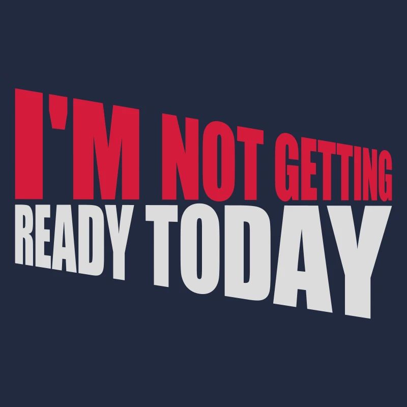 not getting ready today