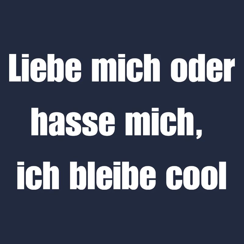 Liebe mich oder hasse mich, ich bleibe cool