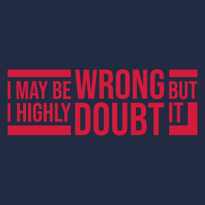 I may be wrong