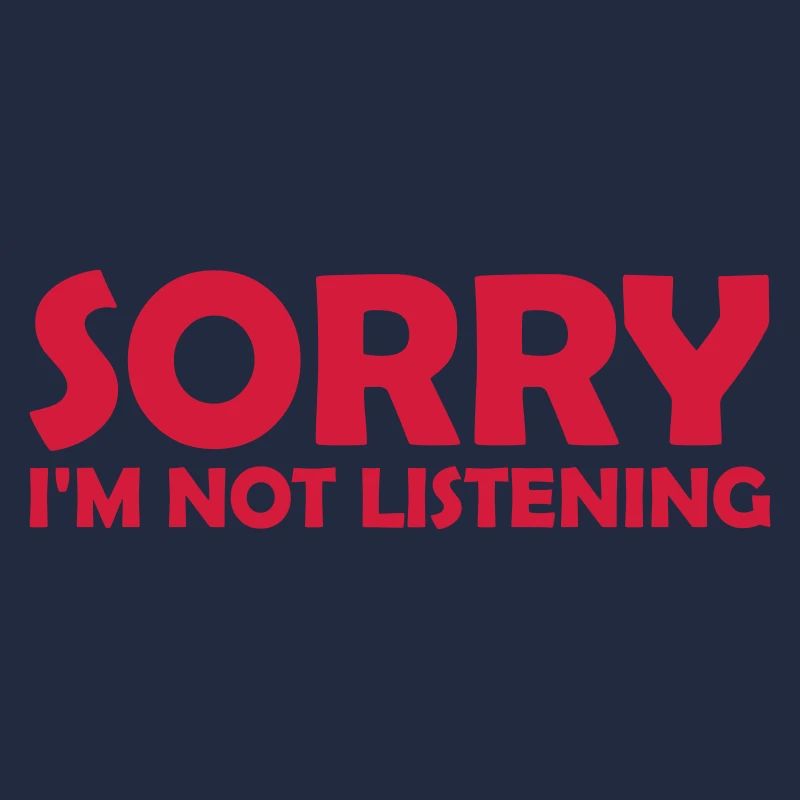 désolé de ne pas écouter
