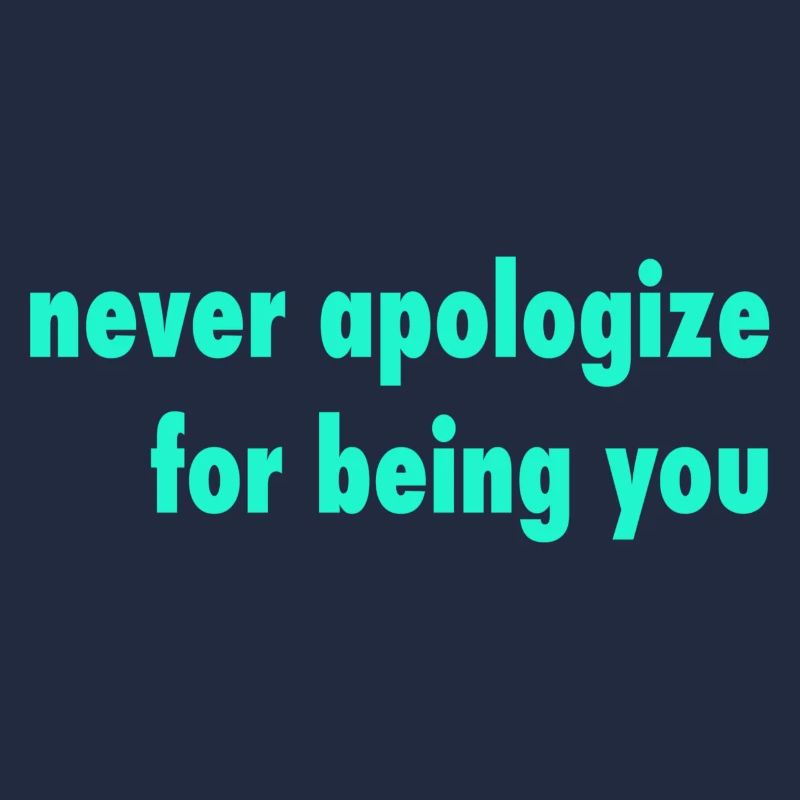 never apologize