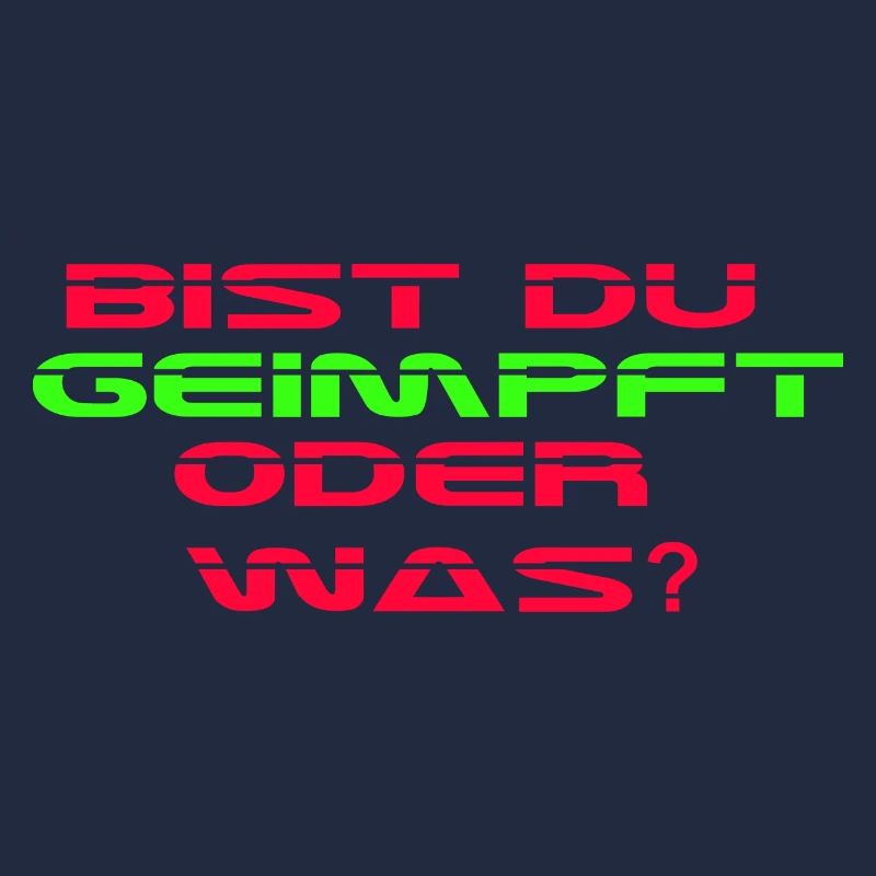Bist Du geimpft oder was?