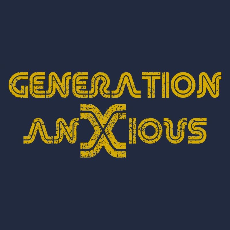 Funny Generation Anxious Sarcasm Humor Text Design