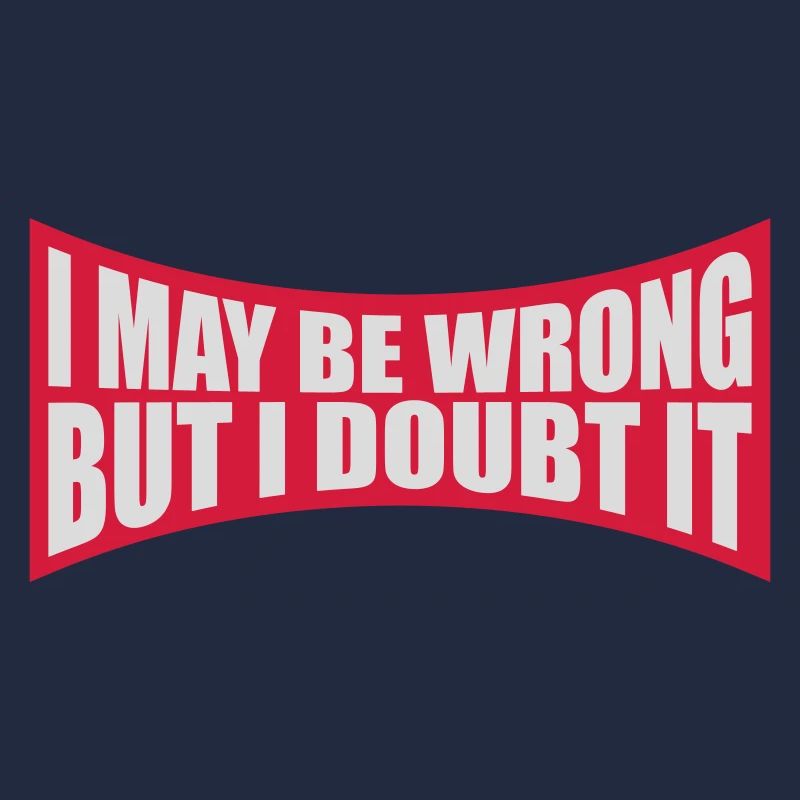 I may be wrong