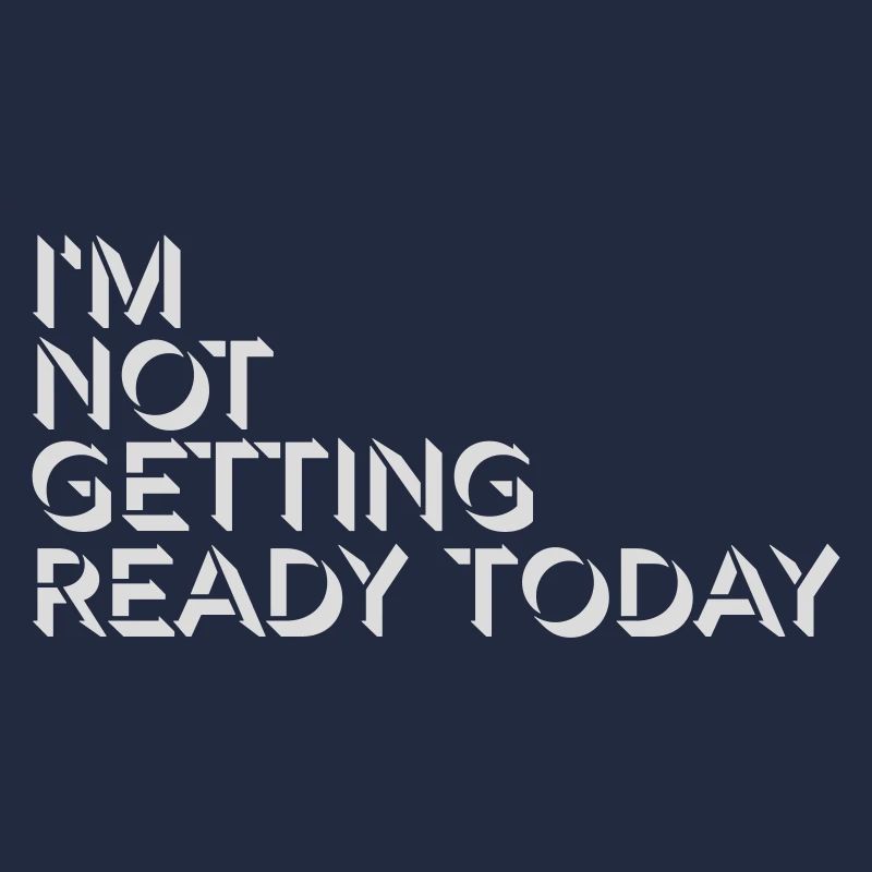 not getting ready today