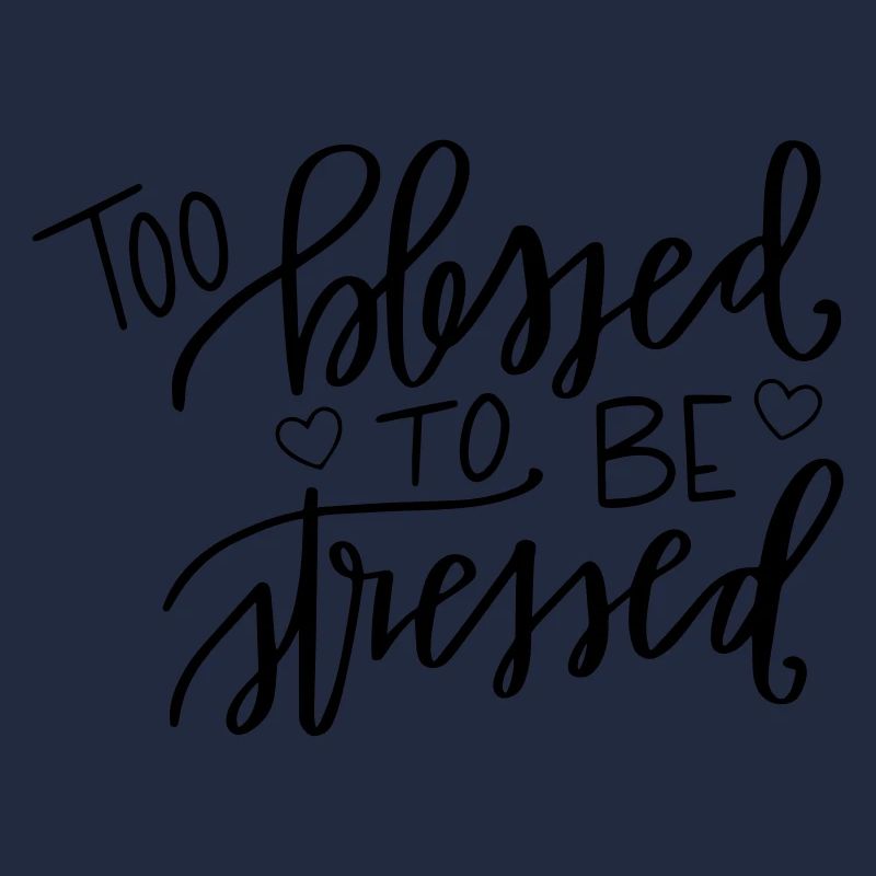 Too blessed, to be stressed