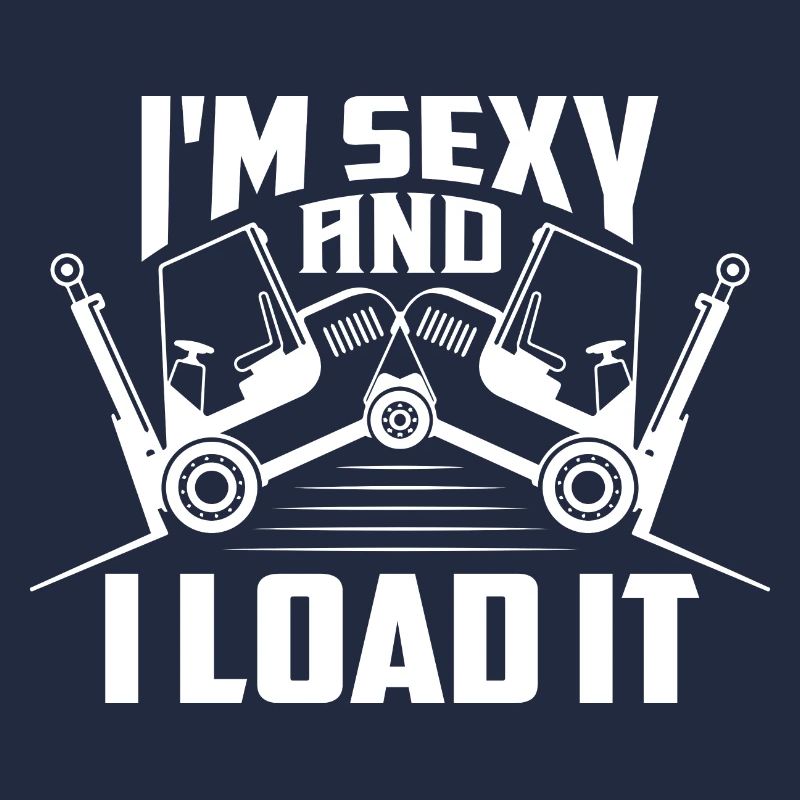 I'm Sexy And I Load It Operator Forklifter Driver