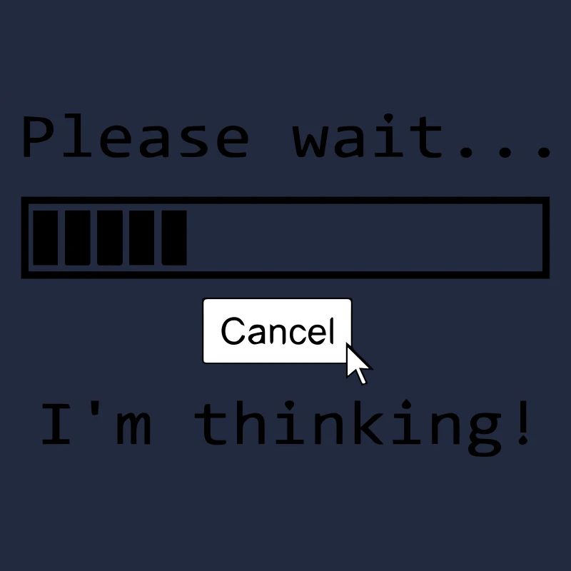 please wait i'm thinking Lustiger Spruch