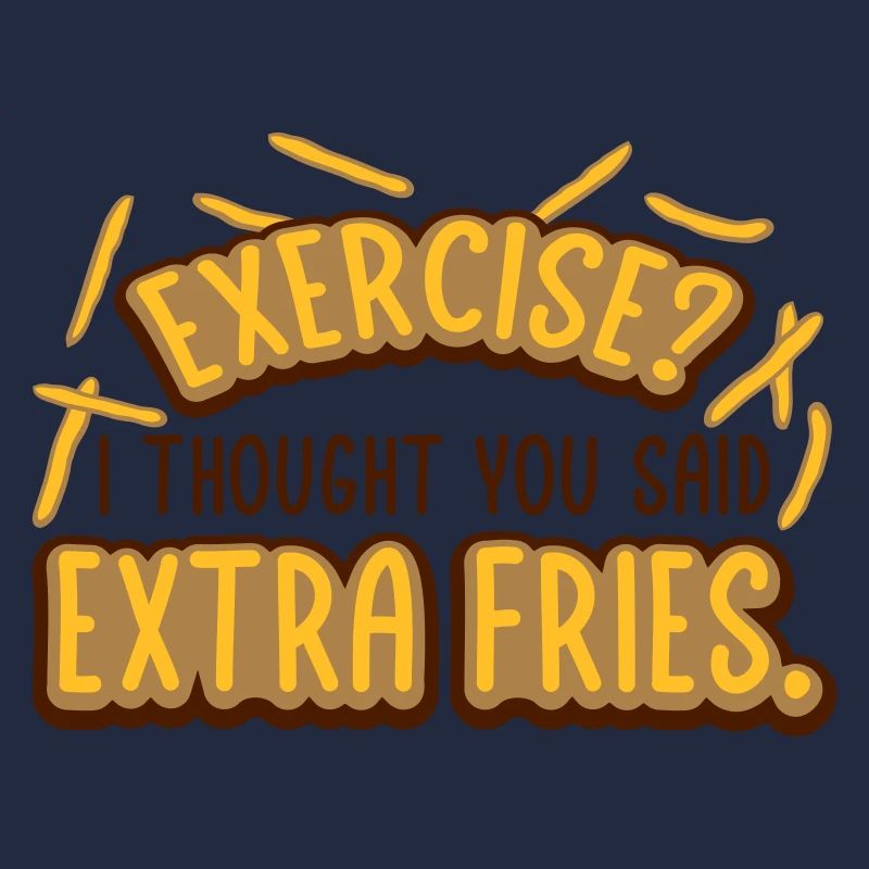 Exercise Extra Fries Zitat