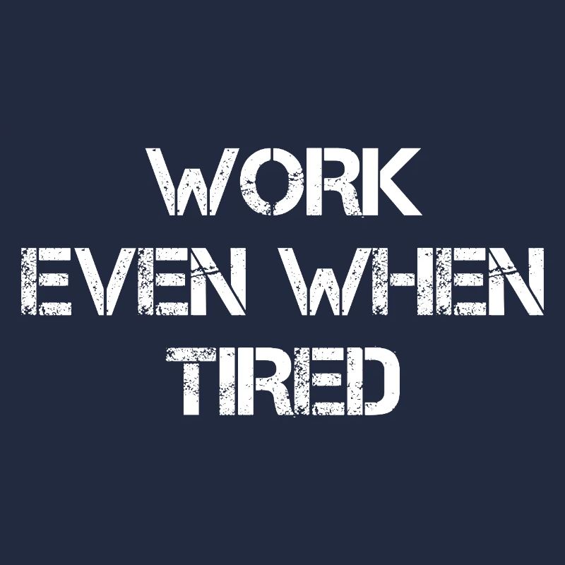 Work Even When Tired