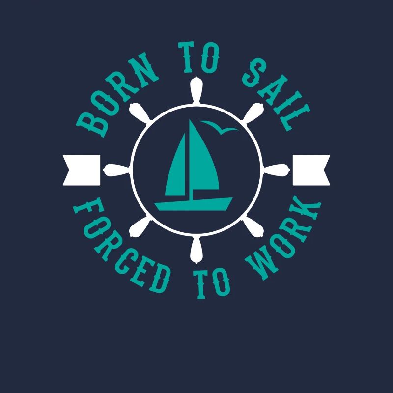 Born to sail forced to work - Captain Sailor
