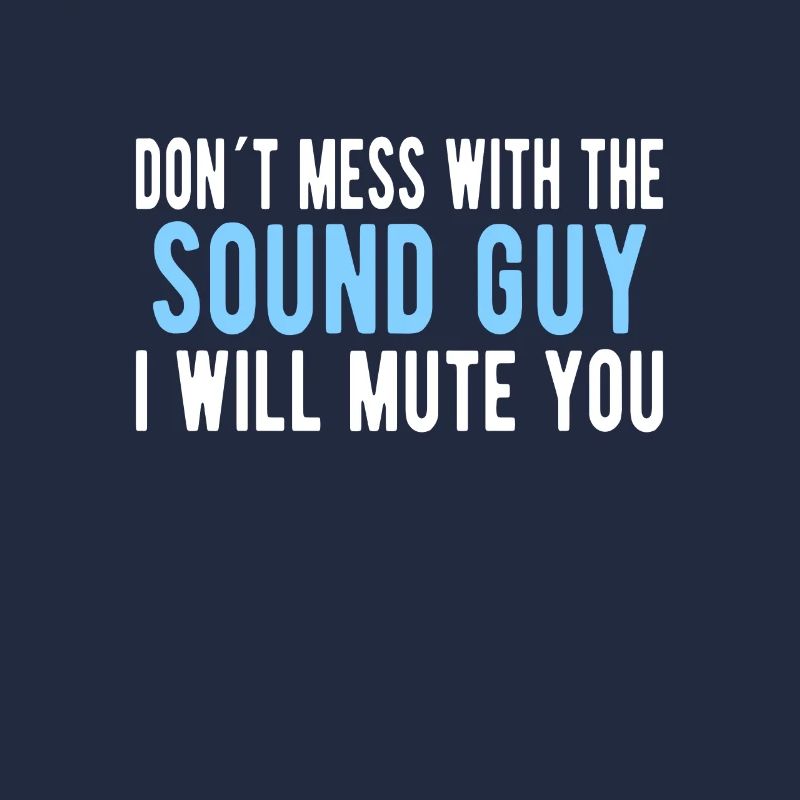 SOUND GUY / AUDIO ENGINEER Mess With The Sound Guy