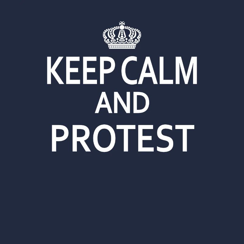 Keep Calm and PROTEST