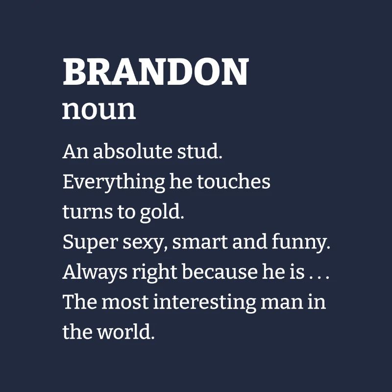 Brandon: An absolute stud. Everthing he touches tu
