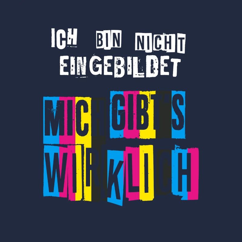 Ich bin nicht eingebildet Mich gibts wirklich