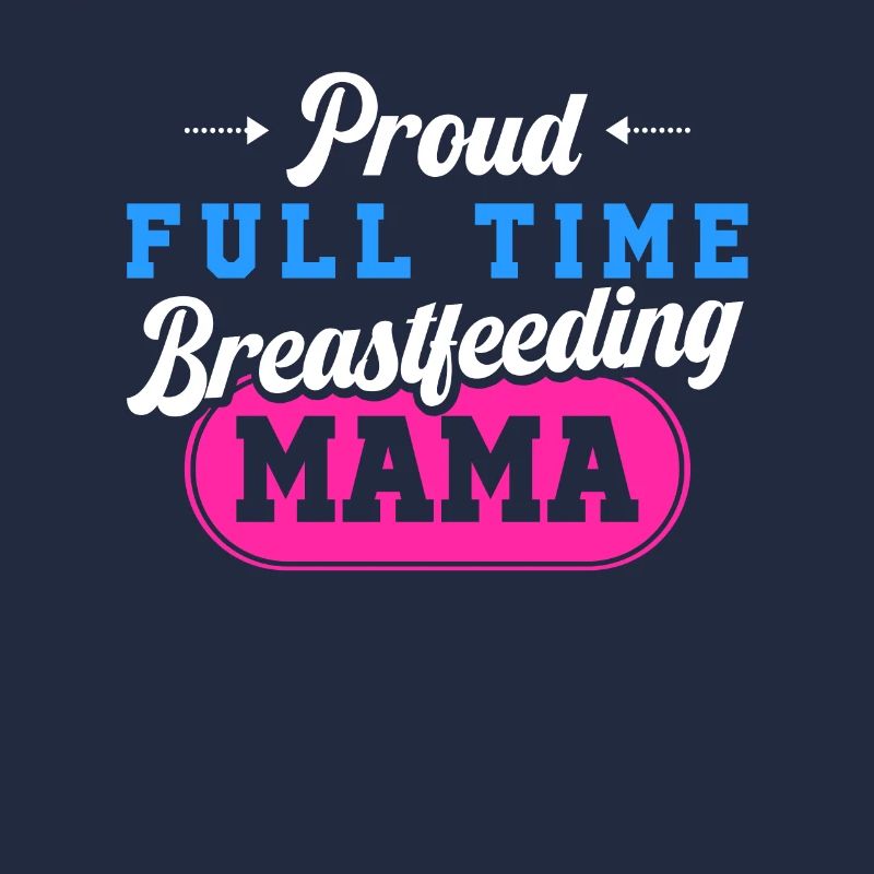 Breastfeeding Normalized Proud Full Time