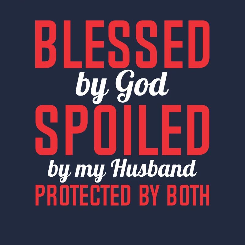 Blessed by God Spoiled by My Husband Protected By