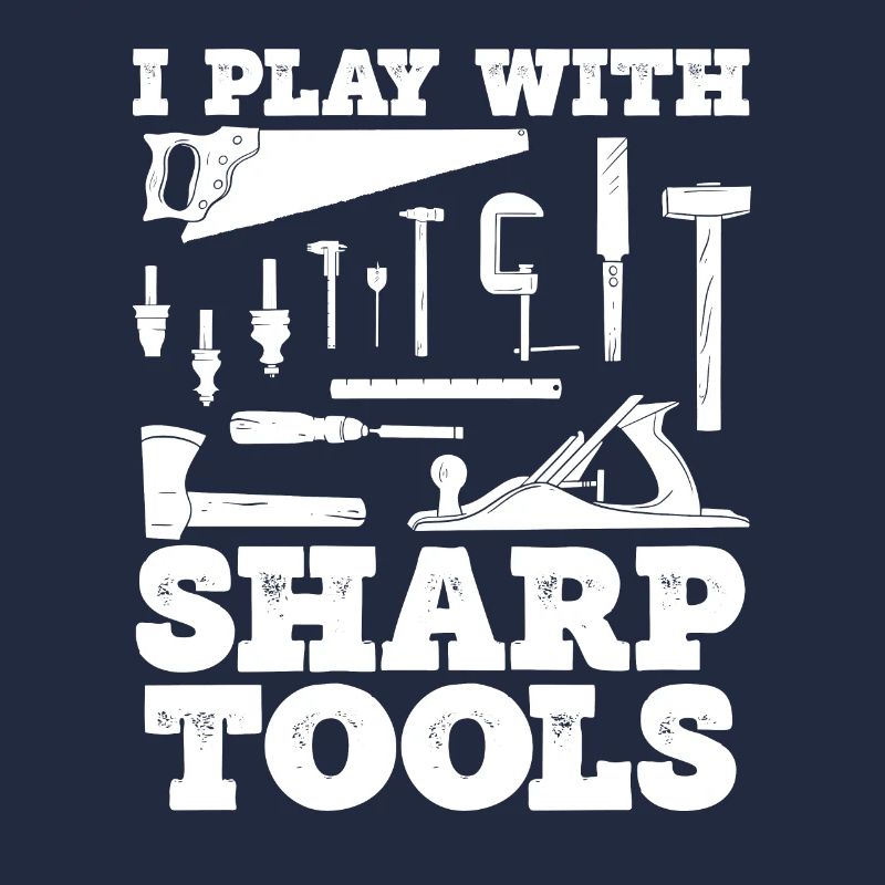 I play with sharp tools