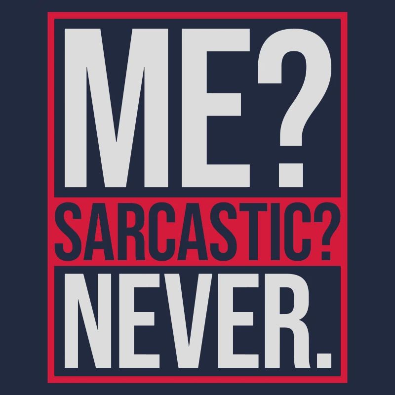 me sarcastic never Zitat