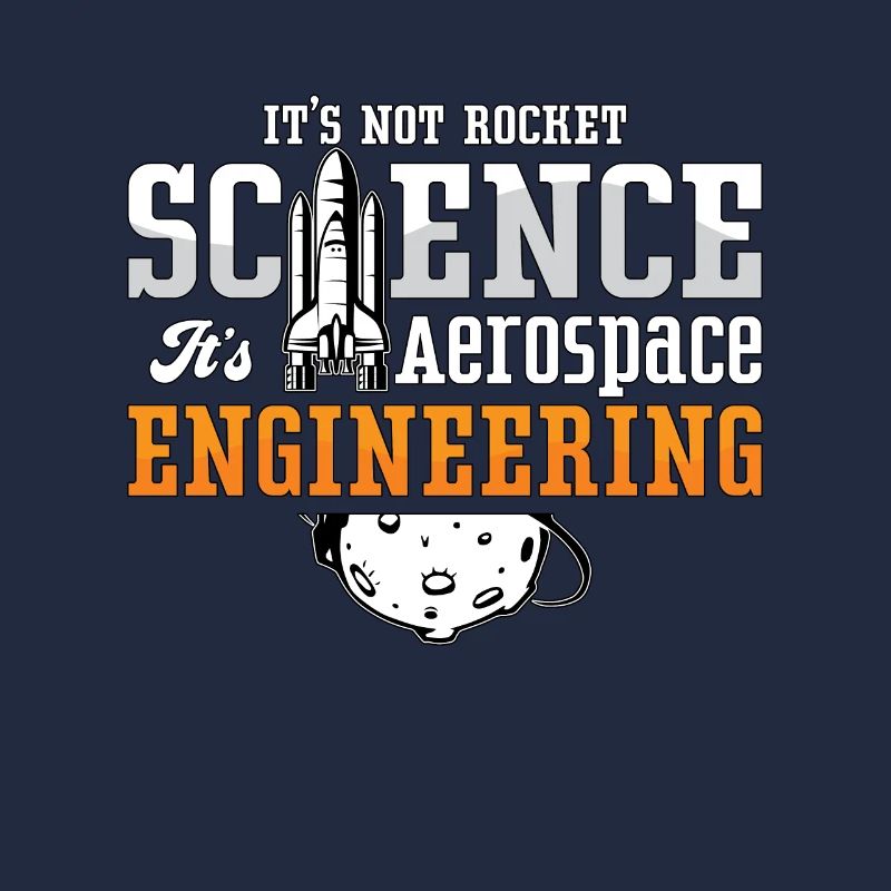 Aerospace Engineer It's Not Rocket Science Space