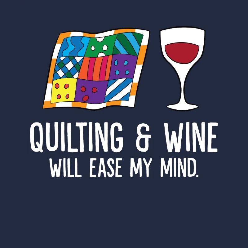 Quilting And Wine Will Ease My Mind