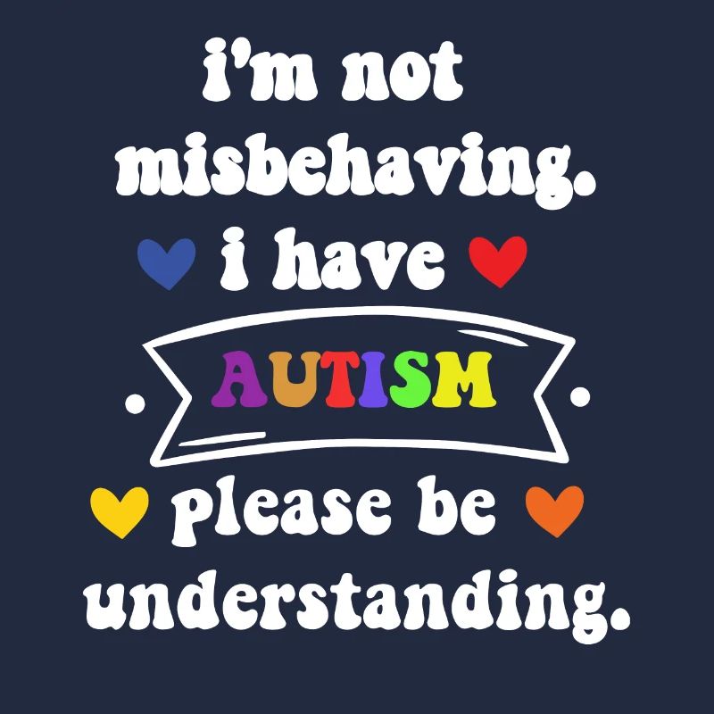 i'm not misbehaving I have autism please be unders
